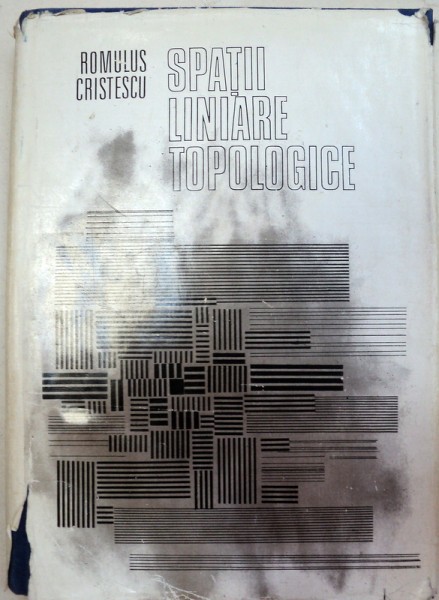 SPATII LINIARE TOPOLOGICE,BUCURESTI 1974-ROMULUS CRISTESCU
