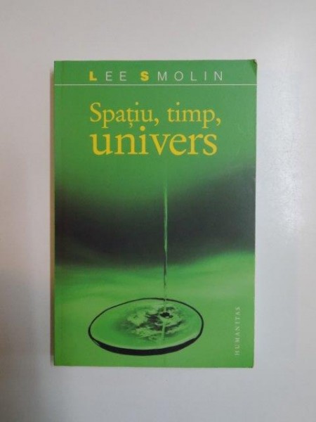 SPATIU , TIMP , UNIVERS , TREI DRUMURI CATRE GRAVITATIA CUANTICA de LEE SMOLIN , 2008 *PREZINTA SUBLINIERI IN TEXT