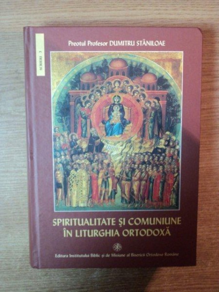 SPIRITUALITATE SI COMUNIUNE IN LITURGHIA ORTODOXA , ed. a II a de DUMITRU STANILOAE , Bucuresti 2004