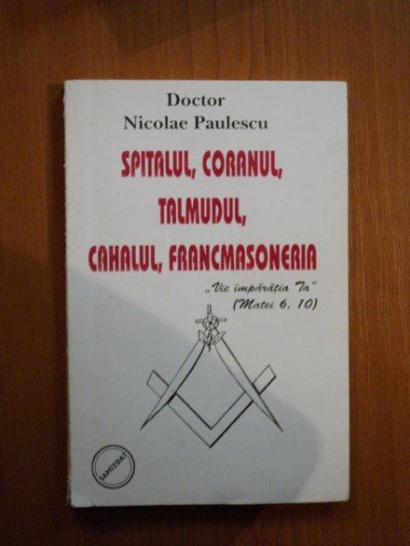 SPITALUL, CORANUL, TALMUDUL, CAHALUL, FRANCMASONERIA de NICOLAE PAULESCU