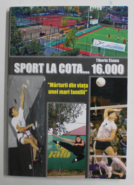SPORT LA COTA ...16.000 de TIBERIU STAMA , '' MARTURII DIN VIATA UNEI MARI FAMILII '' , 2005