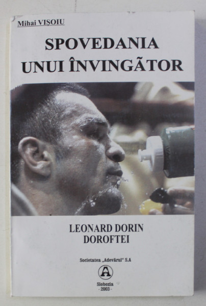 SPOVEDANIA UNUI INVINGATOR - LEONARD DORIN DOROFTEI de MIHAI VISOIU , 2003