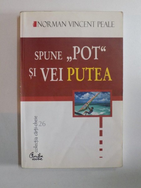 SPUNE POT SI VEI PUTEA de NORMAN VINCENT PEALE , BUCURESTI, 2001
