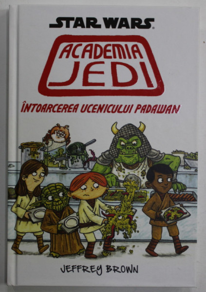 STARS WARS , ACADEMIA JEDI , INTOARCEREA UCENICULUI PADAWAN , de JEFFREY BROWN , 2016