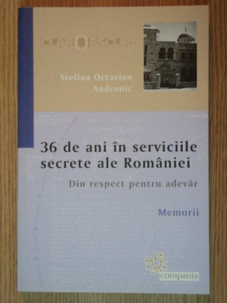 STELIAN OCTAVIAN ANDRONIC- 36 DE ANI IN SERVICIILE SECRETE AL ROMANIEI- DIN RESPECT PENTRU ADEVAR- MEMORII * PREZINTA HALOURI DE APA