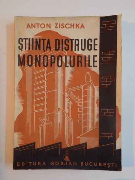 STIINTA DISTRUGE MONOPOLURILE de ANTON ZISCHKA 1941