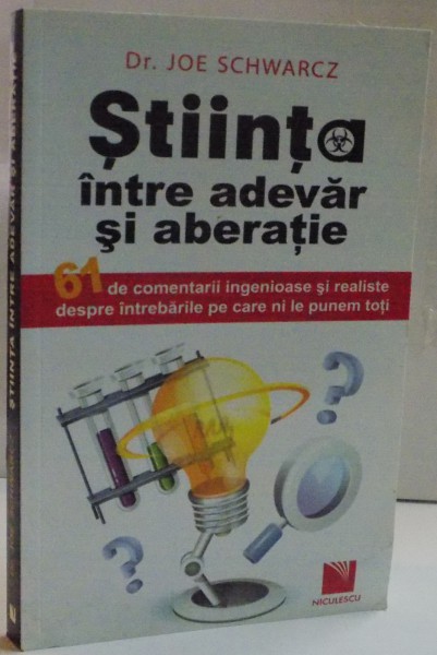 STIINTA INTRE ADEVAR SI ABERATIE de JOE SCHWARCZ , 2011 * COPERTA UZATA