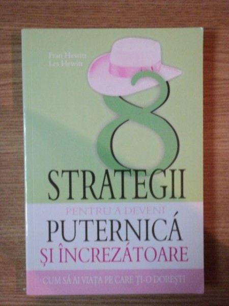 STRATEGII PENTRU A DEVENI PUTERNICA SI INCREZATOARE de FRAN HEWITT , LES HEWITT , 2006