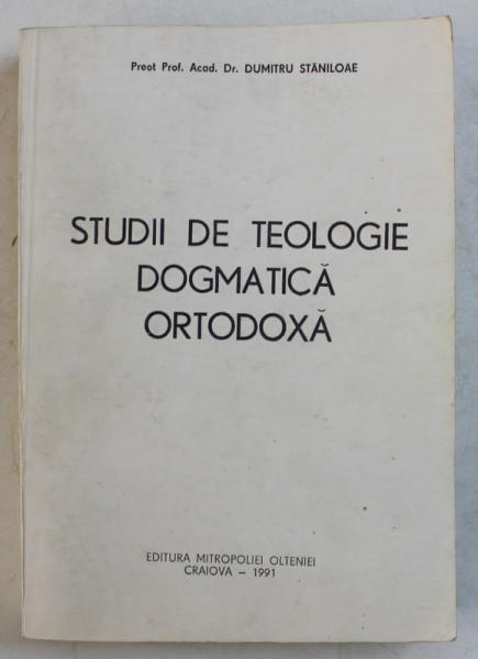 STUDII DE TEOLOGIE DOGMATICA ORTODOXA de DUMITRU STANILOAIE , 1991