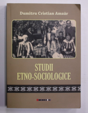 STUDII ETNO - SOCIOLOGICE de DUMITRU CRISTIAN AMZAR , 2013