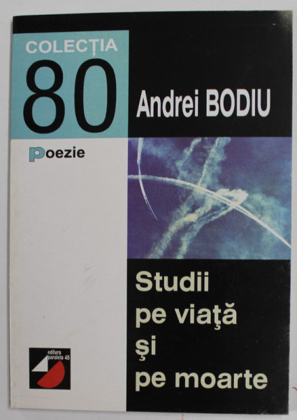 STUDII PE VIATA SI PE MOARTE de ANDREI BODIU , poezii , 2000