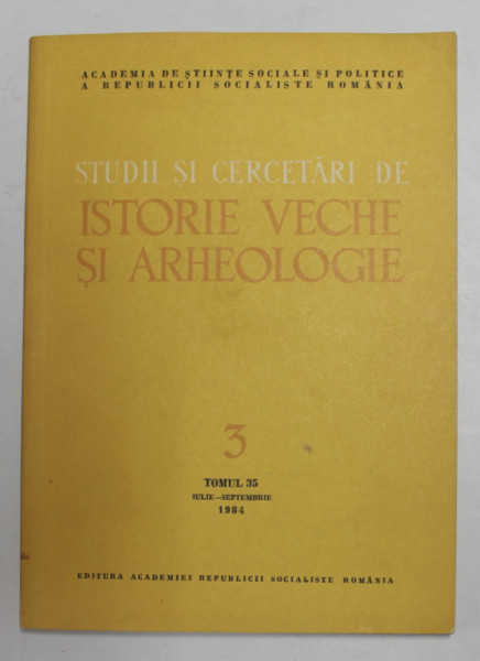 STUDII SI CERCETARI DE ISTORIE VECHE SI ARHEOLOGIE , TOMUL 35 , NUMARUL 3 , IULIE - SEPTEMBRIE  , 1984