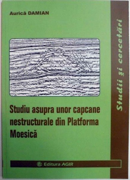 STUDIU ASUPRA UNOR CAPCANE NESTRUCTURALE DIN PLATFORMA MOESICA de AURICA DAMIAN 2013