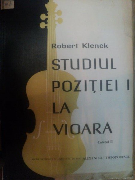 STUDIUL POZITIEI I LA VIOARA , CAIETUL II de ROBERT KLENCK , *prezinta halouri de apa , 1965
