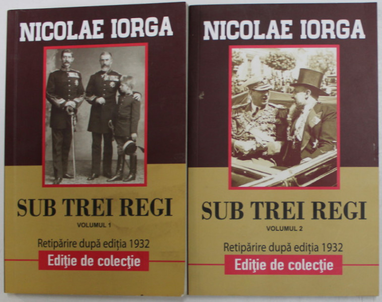SUB TREI REGI de NICOLAE IORGA , VOLUMELE I- II , 2018