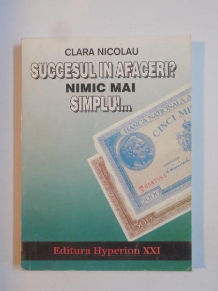 SUCCESUL IN AFACERI? NIMIC MAI SIMPLU!.... de CLARA NICOLAU 1994