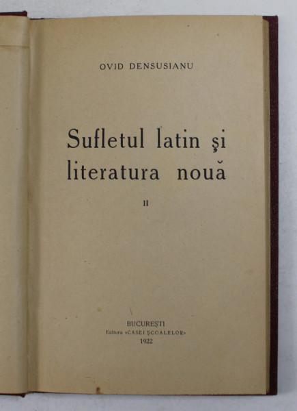 SUFLETUL LATIN SI LITERATURA NOUA  de OVID DENSUSIANU , VOLUMUL II , 1922
