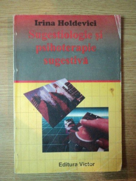 SUGESTIOLOGIE SI PSIHOTERAPIE SUGESTIVA de IRINA HOLDEVICI
