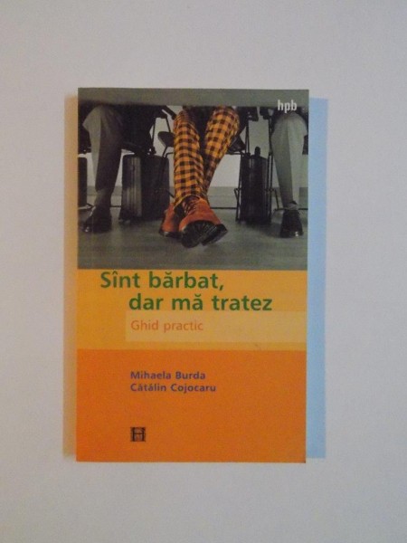 SUNT BARBAT , DAR MA TRATEZ , GHID PRACTIC de MIHAELA BURDA , CATALIN COJOCARU