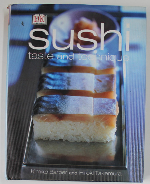 SUSHI , TASTE AND TECHNIQUE by KIMIKO BARBER and HIROKI TAKEMURA , 2002