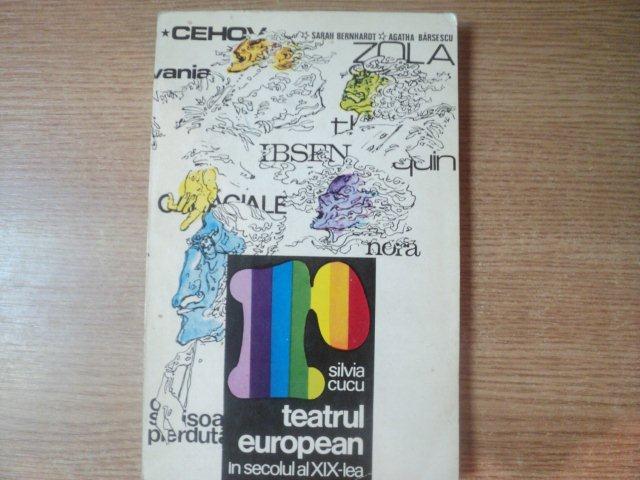 TEATRUL EUROPEAN IN SECOLUL AL XIX - LEA de SILVIA CUCU , Bucuresti 1974, DEDICATIE*