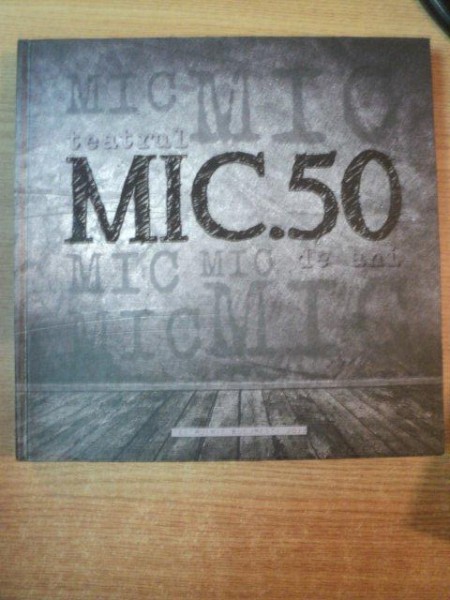 TEATRUL MIC  , 50 DE ANI