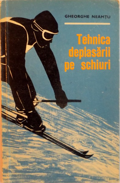 TEHNICA DEPLASARII PE SCHIURI de GHEORGHE NEAMTU, 1971