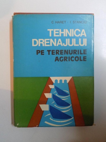 TEHNICA DRENAJULUI PE TERENURILE AGRICOLE de C. HARET , I. STANCIU , 1978