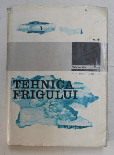 TEHNICA FRIGULUI VOLUMUL 2 CALCULUL SI CONSTRUCTIA MASINILOR SI INSTALATIILOR FRIGORIFICE INDUSTRIALE de CORNEL STAMATESCU , HORIA BARBU , VIANOR SENCEANU ... , Bucuresti 1979