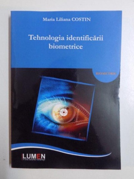 TEHNOLOGIA IDENTIFICARII BIOMETRICE de MARIA LILIANA COSTIN , 2013