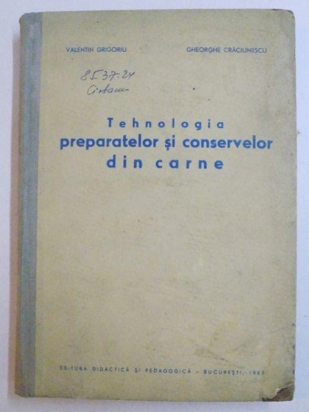 TEHNOLOGIA PREPARATELOR SI CONSERVELOR DIN CARNE de VALETIN GRIGORIU , GHEORGHE CRACIUNESCU , 1963