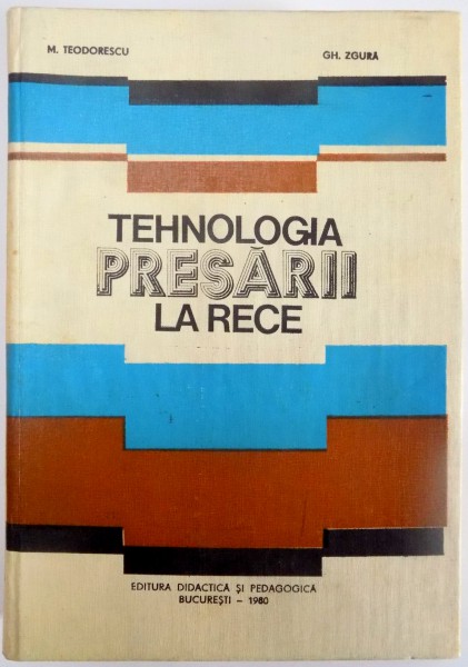 TEHNOLOGIA PRESARII LA RECE de M. TEODORESCU , GH. ZGURA , 1980
