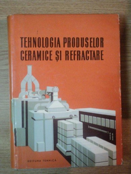 TEHNOLOGIA PRODUSELOR CERAMICE SI REFRACTARE de P.P. BUDNIKOV , 1960
