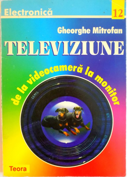 TELEVIZIUNE, DE LA VIDEOCAMERA LA MONITOR de GHEORGHE MITROFAN, 1996