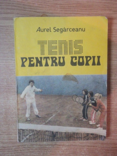 TENIS PENTRU COPII de AUREL SEGARCEANU , Bucuresti 1989