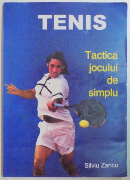TENIS , TACTICA JOCULUI DE SIMPLU de SILVIU ZANCU , 1998