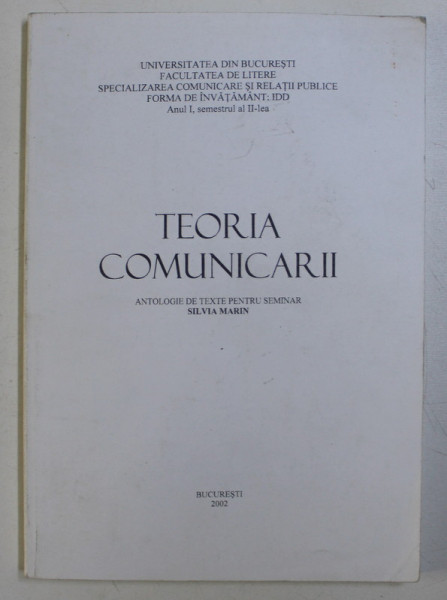 TEORIA COMUNICARII - ANTOLOGIE DE TEXTE PENTRU SEMINAR de SILVIA MARIN , 2002