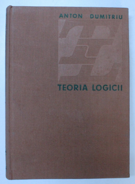 TEORIA LOGICII de ANTON DUMITRU, 1973