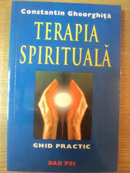 TERAPIA SPIRITUALA , GHID PRACTIC  de CONSTANTIN GHEORGHITA