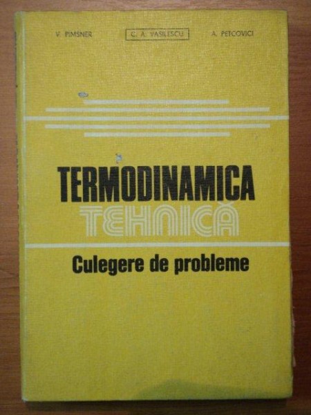 TERMODINAMICA  TEHNICA- CULEGERE DE PROBLEME- V. PIMSER, C. A. VASILESCU SI A. PETCOVIVI