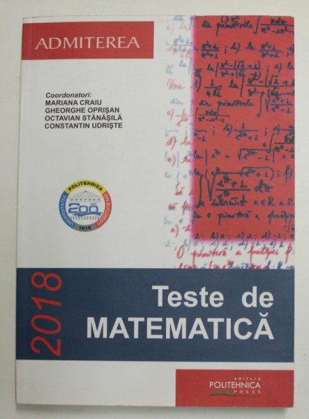TESTE DE MATEMATICA , SERIA '' ADMITEREA '' , coordonatori MARIANA CRAIU ...CONSTANTIN UDRISTE , 2018