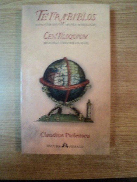 TETRABIBLOS ( TRATAT SISTEMATIC ASUPRA ASTROLOGIEI ) de CLAUDIUS PTOLEMEU , Bucuresti