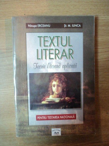 TEXTUL LITERAR . TEORIE LITERARA APLICATA de NINUSA ERCEANU , M. ILINCA , 2005