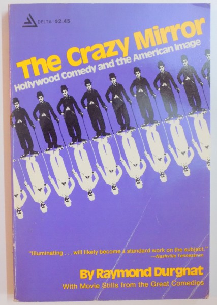 THE CRAZY MIRROR , HOLLYWOOD COMEDY AND THE AMERICAN IMAGE by RAYMOND DURGNAT