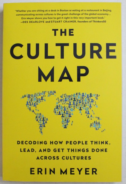 THE CULTURE MAP - DECODING HOW PEOPLE THINK, LEAD, AND GET THINGS DONE ACROSS CULTURES by ERIN MEYER, 2014