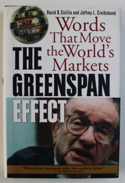 THE GREENSPAN EFFECT - WORDS THAT MOVE THE WORLD ' S MARKETS by DAVID B . SICILIA and JEFFREY L . CRUIKSHANK , 2000