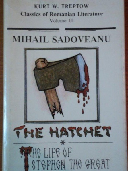 THE HATCHET / THE LIFE OF STEPHEN THE GREAT de MIHAIL SADOVEANU  1991