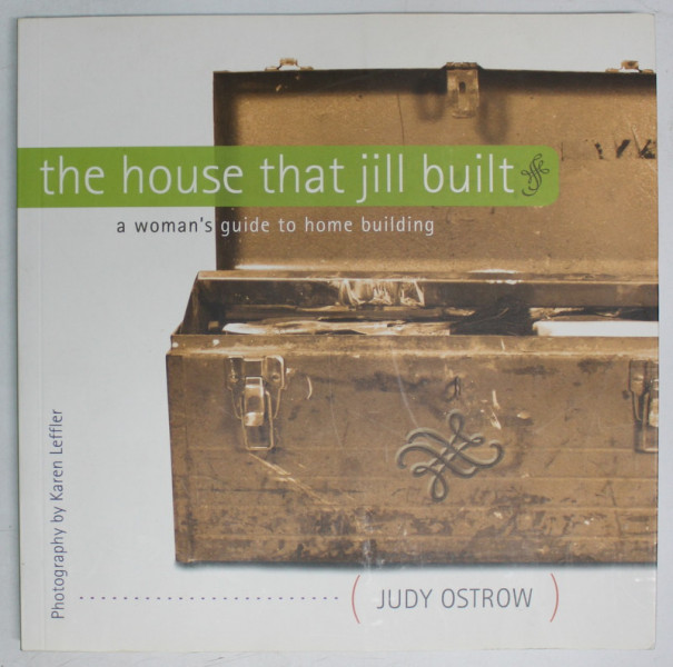 THE HOUSE THAT JILL BUILT , A WOMAN 'S GUIDE TO HOME BUILDING de JUDY OSTROW , 2004