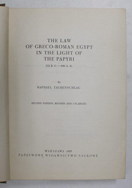 THE LAW OF GRECO - ROMAN EGYPT IN THE LIGHT OF THE PAPYRI 332 B.C - 640 A.D. by RAPHAEL TAUBENSCHLAG , 1955