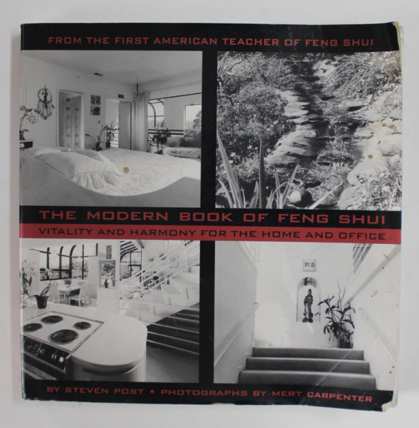 THE MODERN BOOK OF FENG SHUI , VITALITY AND HARMONY FOR THE HOME AND OFICCE by STEVEN POST , phographs by MERT CARPENTER , 1998 , PREZINTA URME DE UZURA SI DE INDOIRE
